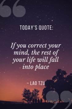 If you correct your mind, the rest of your life will fall into place