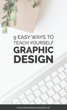 9 Easy Ways To Teach Yourself Graphic Design — Jordan Prindle Designs | Creative Brand and Squ