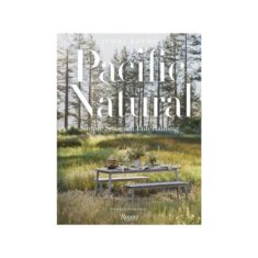 Pacific Natural: Simple Seasonal Entertaining by Terrain